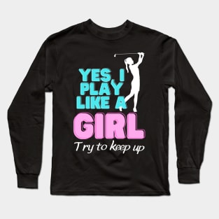 Yes, I Play Like A Girl Golf Golfer Women Long Sleeve T-Shirt